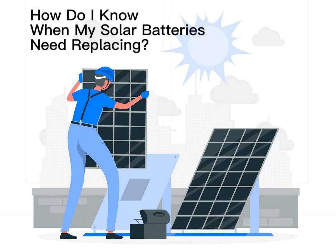 How do I konw when my solar batteries need replacing?